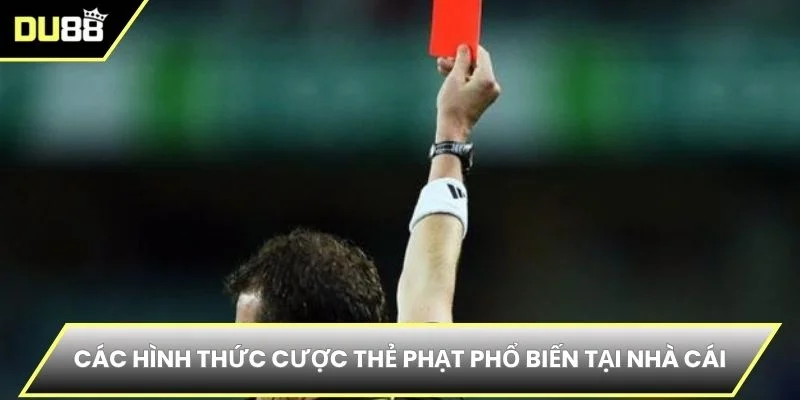Các hình thức cược thẻ phạt phổ biến tại nhà cái