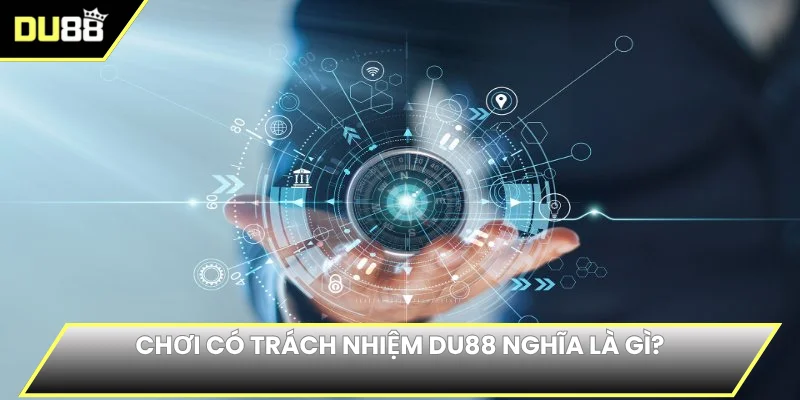 Chơi có trách nhiệm DU88 nghĩa là gì?