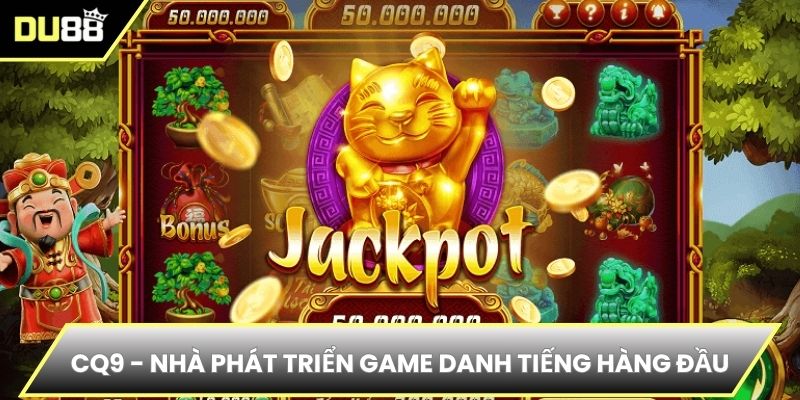 CQ9 - Tên tuổi lớn không thiếu trong làng nổ hũ