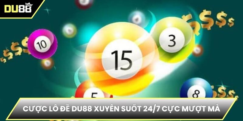 Cược lô đề DU88 xuyên suốt 24/7 cực mượt mà