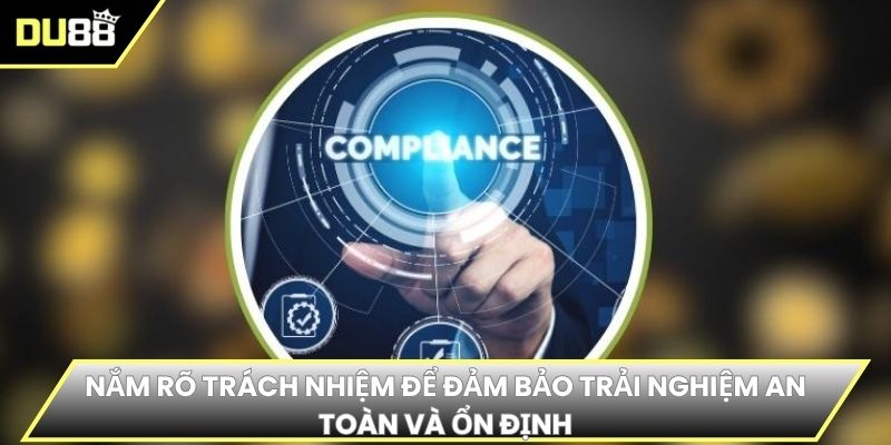 Nắm rõ trách nhiệm để đảm bảo trải nghiệm an toàn và ổn định
