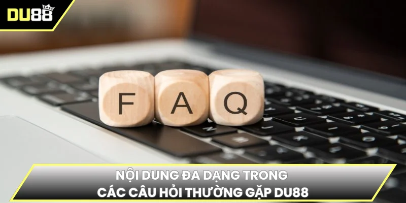 Nội dung đa dạng trong các câu hỏi thường gặp DU88