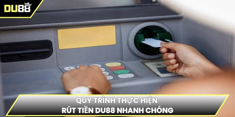 Quy trình thực hiện rút tiền DU88 nhanh chóng