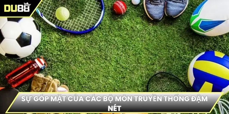 Sự góp mặt của các bộ môn truyền thống đậm nét