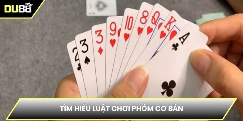 Tìm hiểu luật chơi phỏm cơ bản